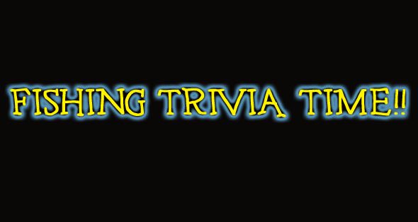 Fishing Trivia: Impress the Ladies with these nuggets!